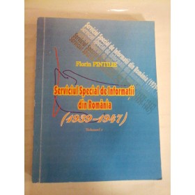  SERVICIUL  SPECIAL  DE  INFORMATII  DIN  ROMANIA  (1939-1947) vol.I  -  Florin  PINTILIE  (dedicatie si autograf pentru prof. Gh. Onisoru)  